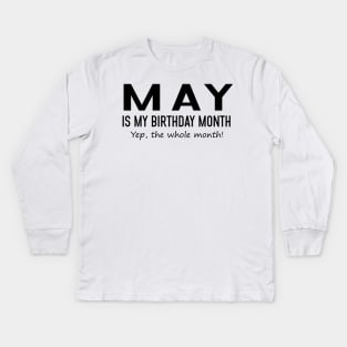 May Is My Birthday Month Yeb The Whole Month Kids Long Sleeve T-Shirt